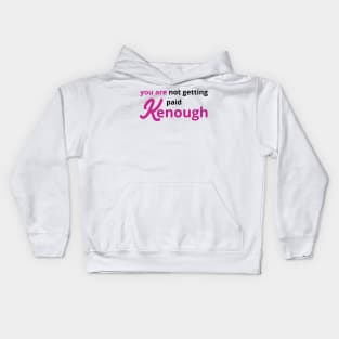 you are not getting paid kenough Kids Hoodie